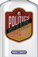 Politics under the influence : vodka and public policy in Putin's Russia /