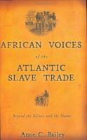 African voices of the Atlantic slave trade : beyond the silence and the shame /