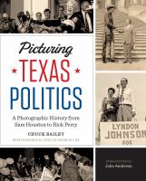 Picturing Texas Politics : A Photographic History from Sam Houston to Rick Perry.