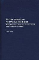 African American alternative medicine using alternative medicine to prevent and control chronic diseases /