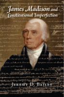 James Madison and constitutional imperfection /