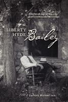 Liberty Hyde Bailey essential agrarian and environmental writings /