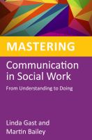 Mastering Communication in Social Work : From Understanding to Doing.