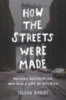 How the streets were made : housing segregation and black life in America /