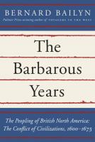 The barbarous years : the peopling of British North America : the conflict of civilizations, 1600-1675 /