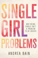 Single girl problems why being single isn't a problem to be solved /