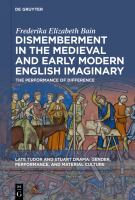 Dismemberment in the Medieval and Early Modern English Imaginary The Performance of Difference /