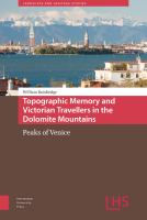 Topographic Memory and Victorian Travellers in the Dolomite Mountains Peaks of Venice /