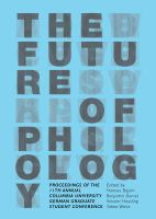 The Future of Philology : Proceedings of the 11th Annual Columbia University German Graduate Student Conference.