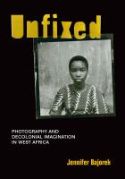 Unfixed photography and decolonial imagination in West Africa /