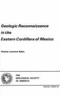 Geologic reconnaissance in the eastern cordillera of Mexico.