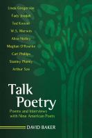Talk poetry : poems and interviews with nine American poets /