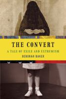 The convert : a tale of exile and extremism /