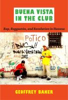 Buena Vista in the club : rap, reggaetón, and revolution in Havana /