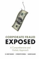 Corporate Fraud Exposed : A Comprehensive and Holistic Approach.