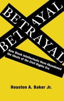 Betrayal : how Black intellectuals have abandoned the ideals of the civil rights era /