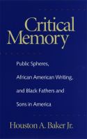 Critical memory : public spheres, African American writing, and Black fathers and sons in America /