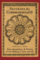 Securing the commonwealth : debt, speculation, and writing in the making of early America /
