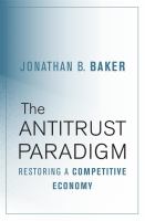 The antitrust paradigm : restoring a competitive economy /