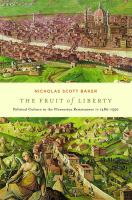 The Fruit of Liberty : Political Culture in the Florentine Renaissance, 1480-1550.