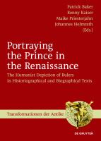 Portraying the Prince in the Renaissance : The Humanist Depiction of Rulers in Historiographical and Biographical Texts.