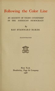 Following the color line; an account of Negro citizenship in the American democracy /