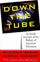 Down the tube : an inside account of the failure of American television /