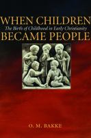 When children became people : the birth of childhood in early Christianity /