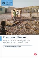 Precarious urbanism : displacement, belonging and the reconstruction of Somali cities /