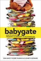 Babygate : how to survive pregnancy and parenting in the workplace /