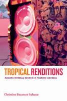 Tropical renditions : making musical scenes in Filipino America /