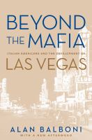 Beyond the Mafia : Italian Americans and the development of Las Vegas /