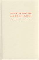 Beyond the color line and the Iron Curtain : reading encounters between Black and Red, 1922-1963 /