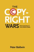 The copyright wars three centuries of trans-Atlantic battle /