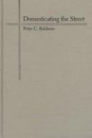 Domesticating the street : the reform of public space in Hartford, 1850-1930 /