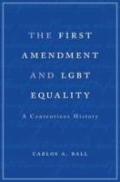 The First Amendment and LGBT equality : a contentious history /