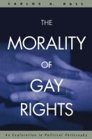 The Morality of Gay Rights : An Exploration in Political Philosophy.