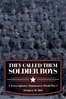 They called them soldier boys : a Texas infantry regiment in World War I /