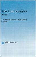 Satire & the postcolonial novel V. S. Naipaul, Chinua Achebe, Salman Rushdie /