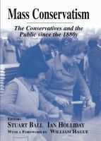 Mass Conservatism : The Conservatives and the Public since The 1880s.