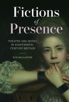 Fictions of presence : theatre and novel in eighteenth-century Britain /