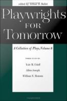 Playwrights for Tomorrow : A Collection of Plays.