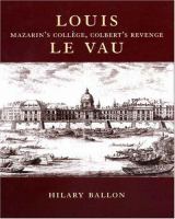 Louis Le Vau : Mazarin's Collège, Colbert's revenge /