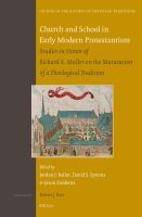Church and School in Early Modern Protestantism : Studies in Honor of Richard A. Muller on the Maturation of a Theological Tradition.