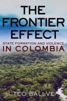 The frontier effect : state formation and violence in Colombia /
