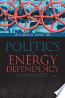 The politics of energy dependency : Ukraine, Belarus, and Lithuania between domestic oligarchs and Russian pressure, 1992-2012 /