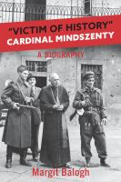 "Victim of History" : Cardinal Mindszenty : a Biography /
