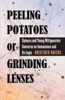 Peeling potatoes or grinding lenses Spinoza and young Wittgenstein converse on immanence and its logic /