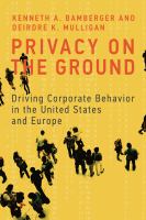 Privacy on the ground driving corporate behavior in the United States and Europe /