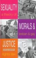 Sexuality, morals and justice : a theory of lesbian and gay rights law /